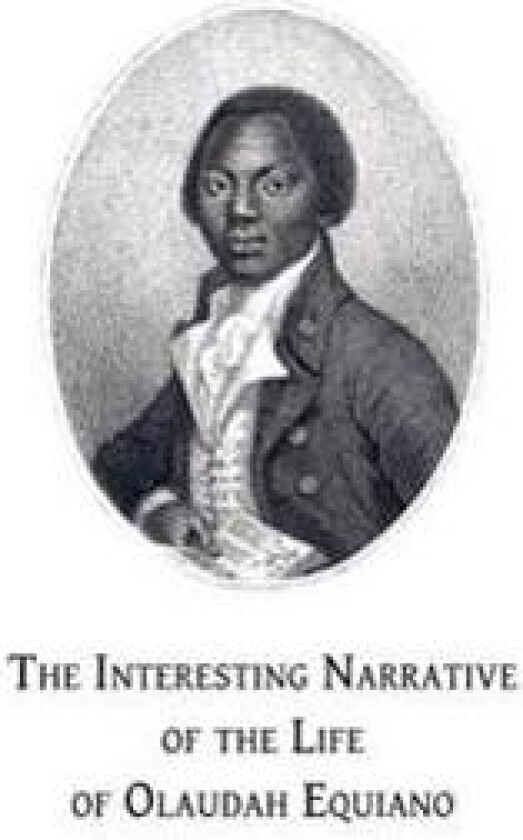 The Interesting Narrative of the Life of Olaudah Equiano: Or, Gustavus Vassa, the African, Written by Himself