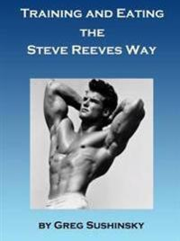 Training and Eating the Steve Reeves Way