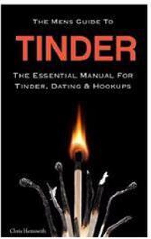The Mens Guide to Tinder: The Essential Manual for Tinder, Dating & Hookups