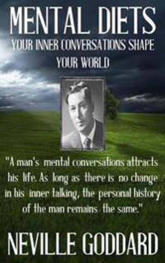 Neville Goddard: Mental Diets (How Your Inner Conversations Shape Your World)