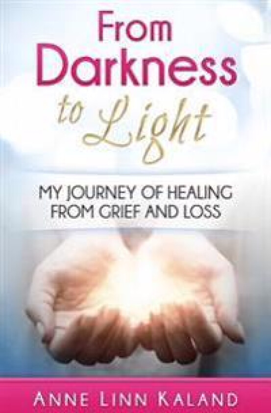 From Darkness to Light: My Journey of Healing from Grief and Loss