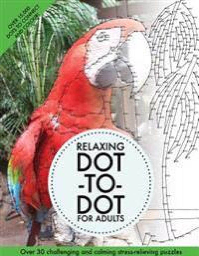 Relaxing Dot-To-Dot for Adults: Over 30 Challenging and Calming Stress-Relieving Puzzles