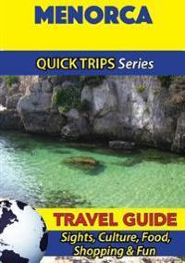 Menorca Travel Guide (Quick Trips Series): Sights, Culture, Food, Shopping & Fun