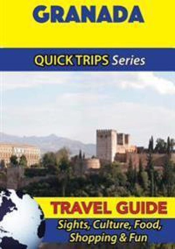 Granada Travel Guide (Quick Trips Series): Sights, Culture, Food, Shopping & Fun