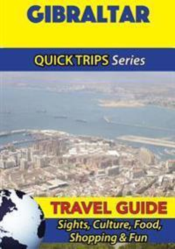 Gibraltar Travel Guide (Quick Trips Series): Sights, Culture, Food, Shopping & Fun