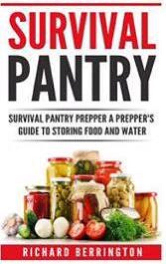 Prepper: Practical Prepping Survival Pantry Prepper a Prepper's Full Guide to Storing Food & Water: Shtf Preppers, Preppers Pan