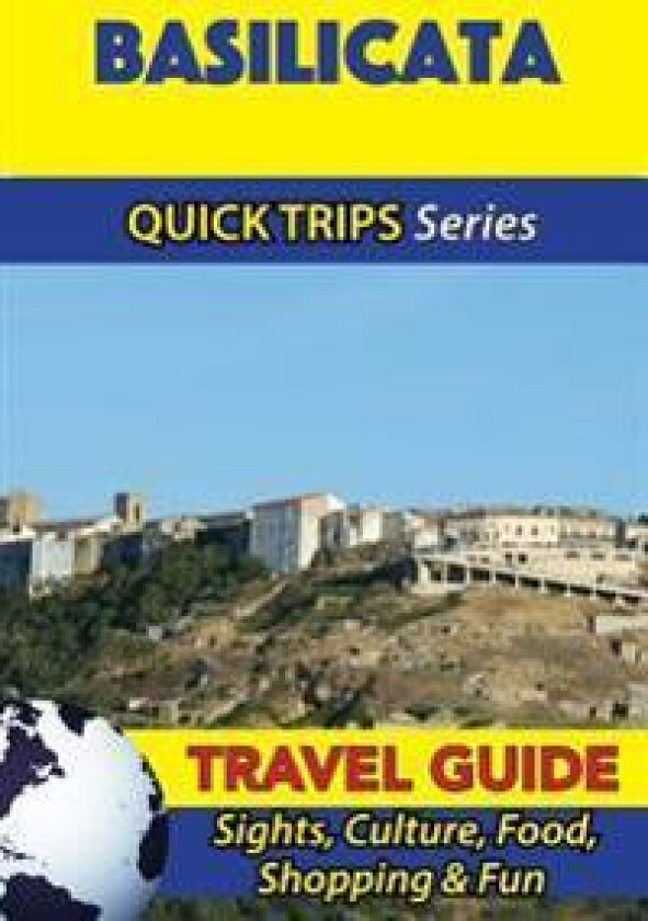 Basilicata Travel Guide (Quick Trips Series): Sights, Culture, Food, Shopping & Fun