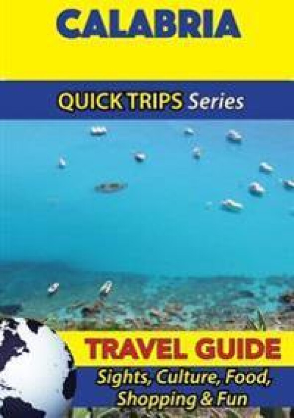 Calabria Travel Guide (Quick Trips Series): Sights, Culture, Food, Shopping & Fun