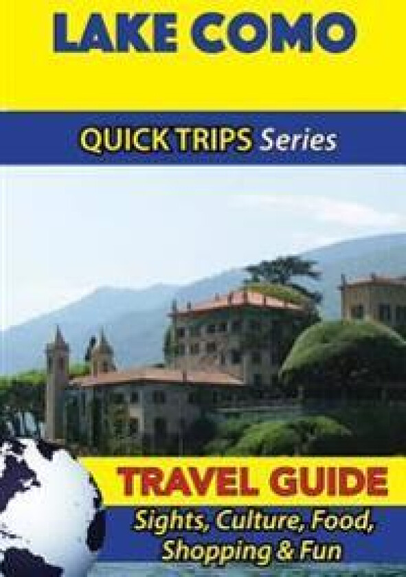 Lake Como Travel Guide (Quick Trips Series): Sights, Culture, Food, Shopping & Fun