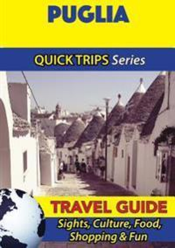 Puglia Travel Guide (Quick Trips Series): Sights, Culture, Food, Shopping & Fun