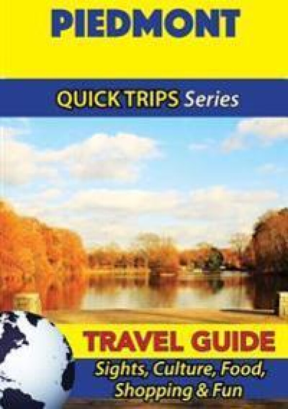 Piedmont Travel Guide (Quick Trips Series): Sights, Culture, Food, Shopping & Fun