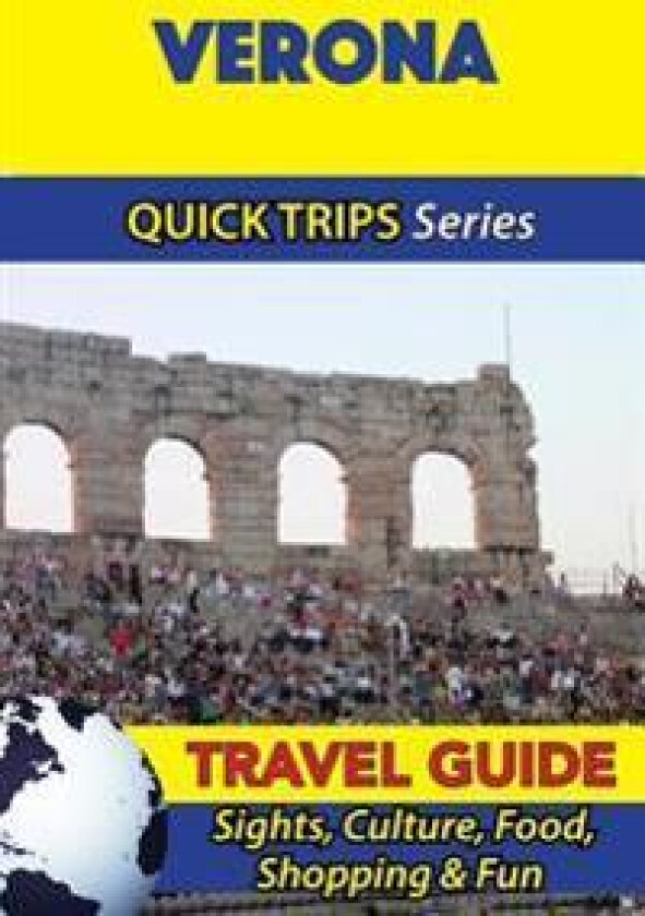 Verona Travel Guide (Quick Trips Series): Sights, Culture, Food, Shopping & Fun