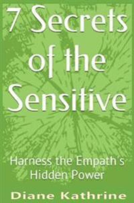 7 Secrets of the Sensitive: Harness the Empath's Hidden Power