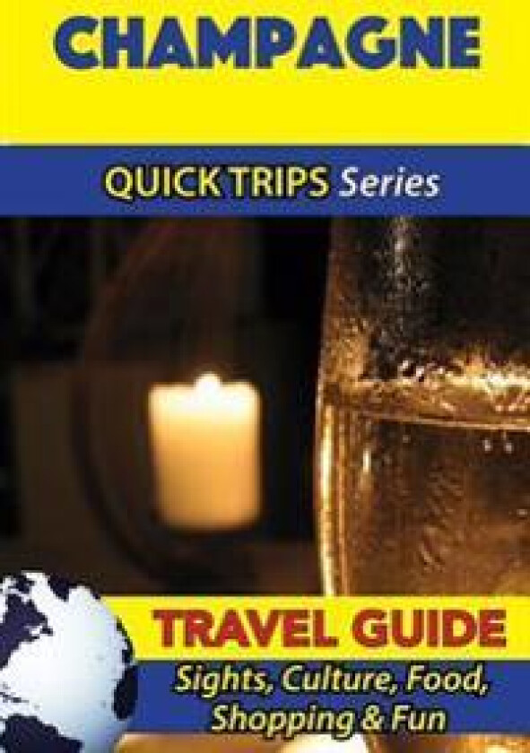 Champagne Travel Guide (Quick Trips Series): Sights, Culture, Food, Shopping & Fun