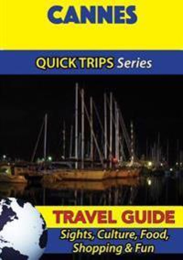 Cannes Travel Guide (Quick Trips Series): Sights, Culture, Food, Shopping & Fun