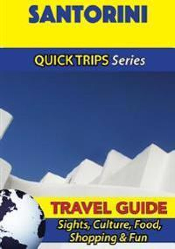 Santorini Travel Guide (Quick Trips Series): Sights, Culture, Food, Shopping & Fun