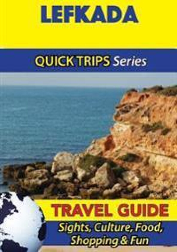 Lefkada Travel Guide (Quick Trips Series): Sights, Culture, Food, Shopping & Fun
