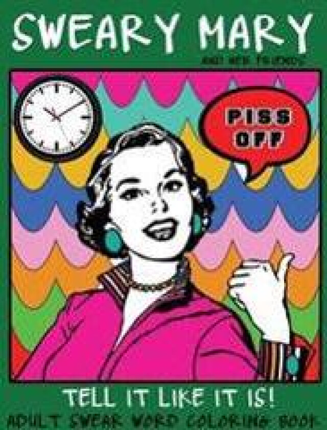 Adult Swear Word Coloring Book: Sweary Mary and Her Friends Tell It Like It Is!: 44 Vintage Coloring Book Pages for Relaxation & Stress Relief