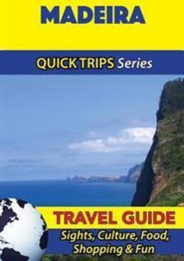 Madeira Travel Guide (Quick Trips Series): Sights, Culture, Food, Shopping & Fun