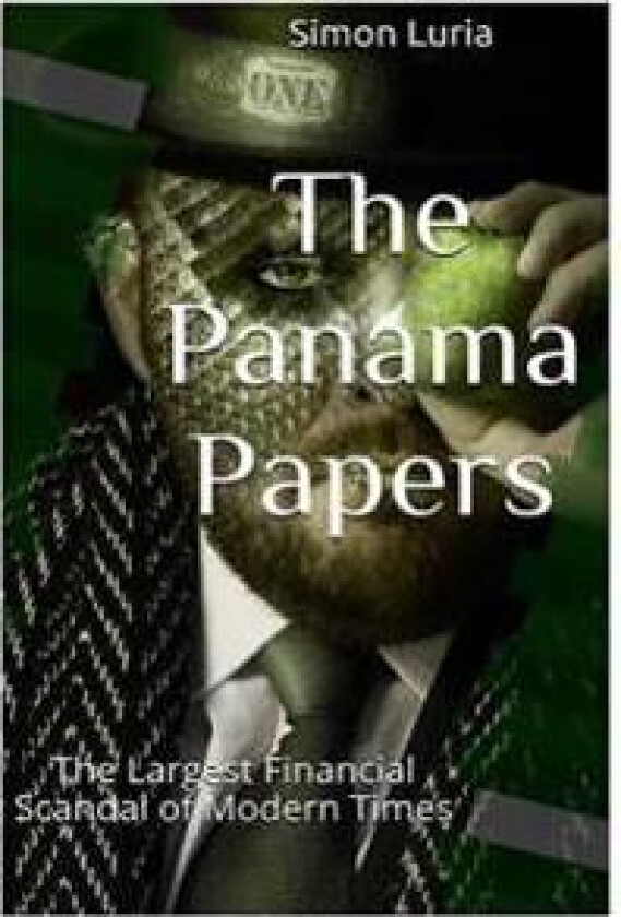 The Panama Papers: The Largest Financial Scandal of Modern Times