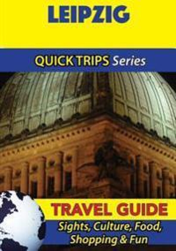 Leipzig Travel Guide (Quick Trips Series): Sights, Culture, Food, Shopping & Fun