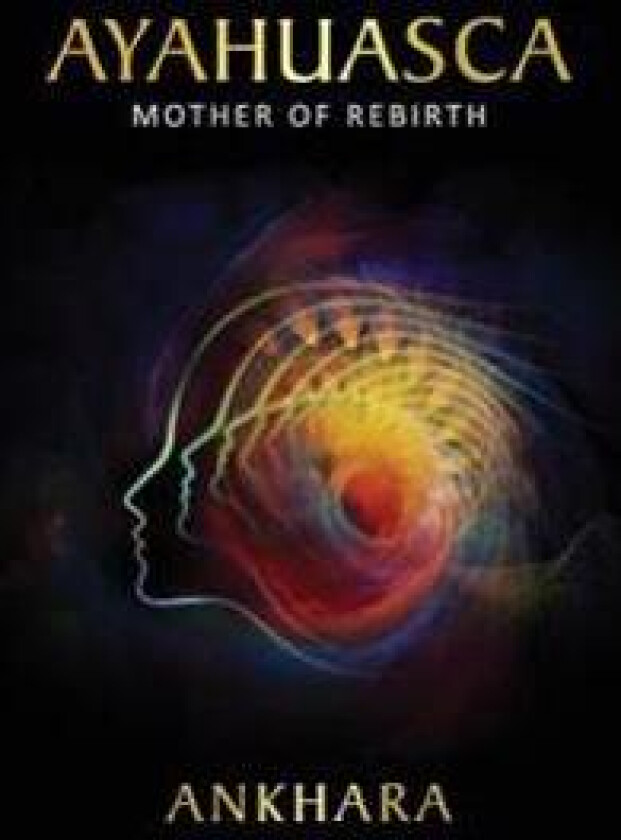 Ayahuasca: Mother of Rebirth