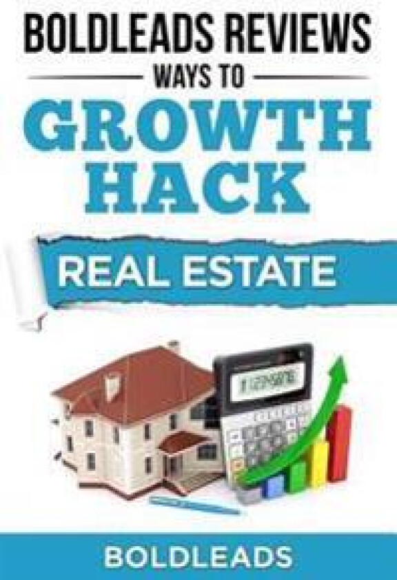 BoldLeads Reviews Ways to Growth Hack Real Estate