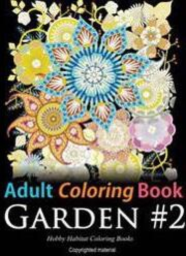 Adult Coloring Book: Garden #2: Coloring Book for Adults Featuring 36 Beautiful Garden and Flower Designs