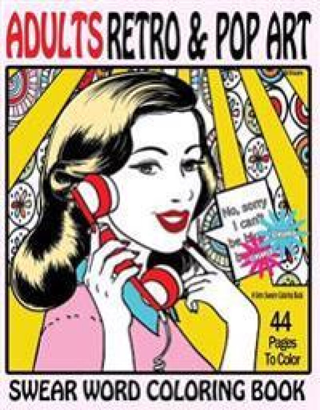 Swear Word Coloring Book Adults Retro & Pop Art Edition: A Very Sweary Coloring Book: 44 Stress Relieving Curse Word Pictures to Calm You the F**k Dow