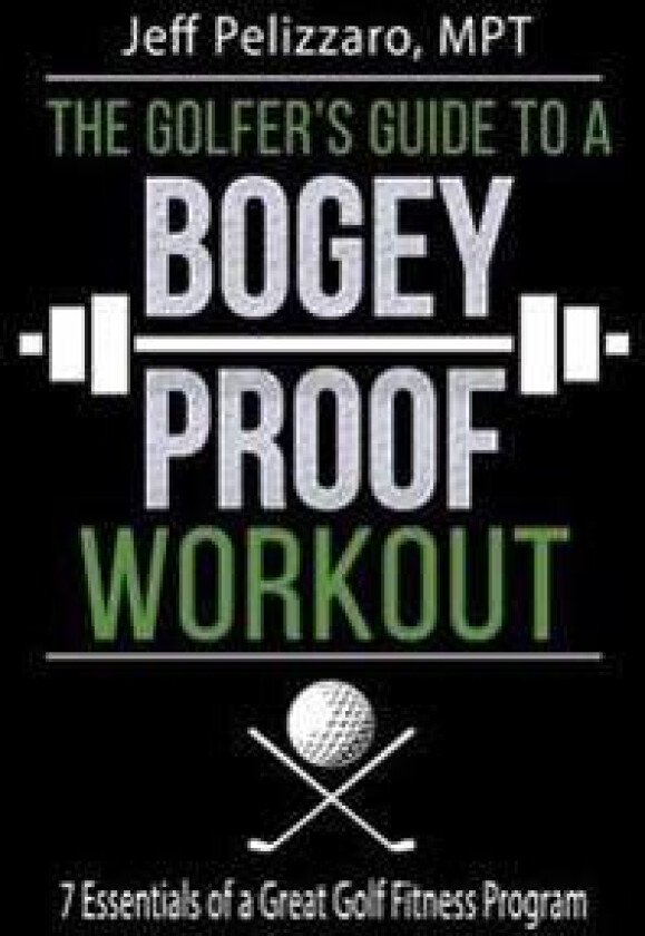 The Golfer's Guide to a Bogey Proof Workout: 7 Essentials to a Great Golf Fitness Program