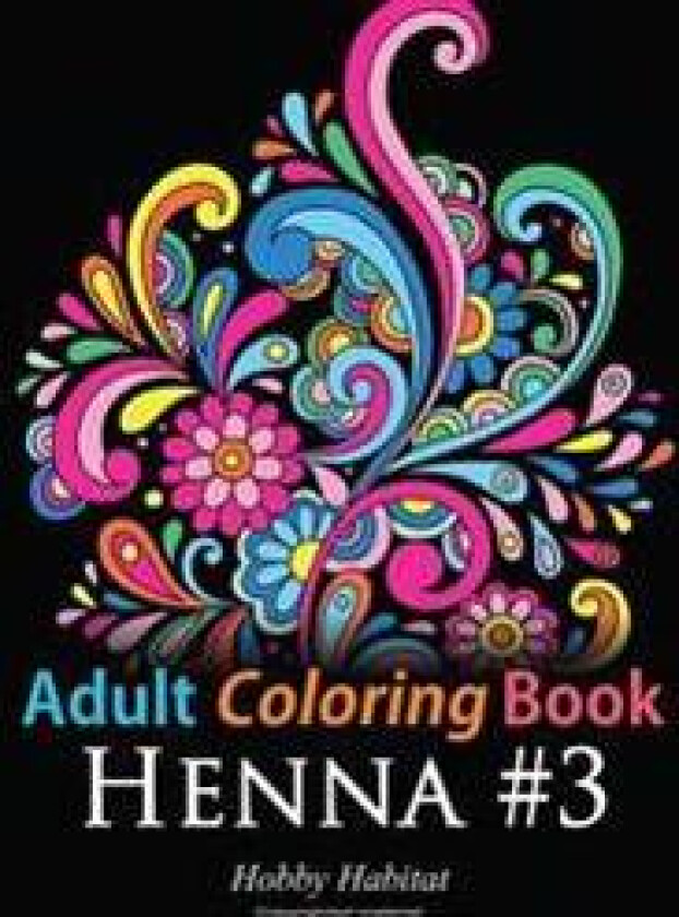 Adult Coloring Book: Henna #3: Coloring Book for Adults Featuring 45 Inspirational Henna Designs