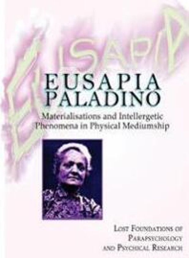 Eusapia Paladino: Materialisations and Intellergetic Phenomena in Physical Mediumship