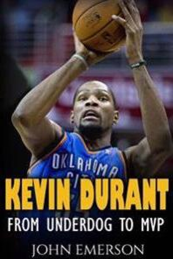 Kevin Durant: From Underdog to MVP - When Hard Work Beats Talent. the Inspiring Life Story of Kevin Durant - One of the Best Basketb