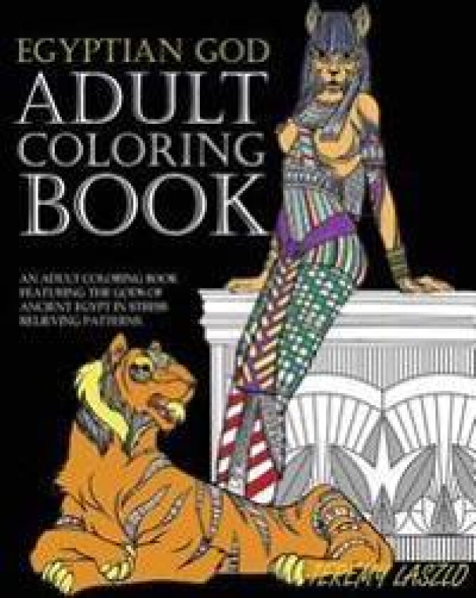 Adult Coloring Book: An Adult Coloring Book Featuring the Gods of Ancient Egypt in Stress Relieving Patterns