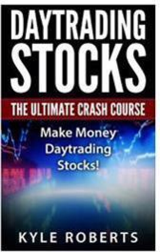 Daytrading the Ultimate Crash Course: Make Money Daytrading Stocks