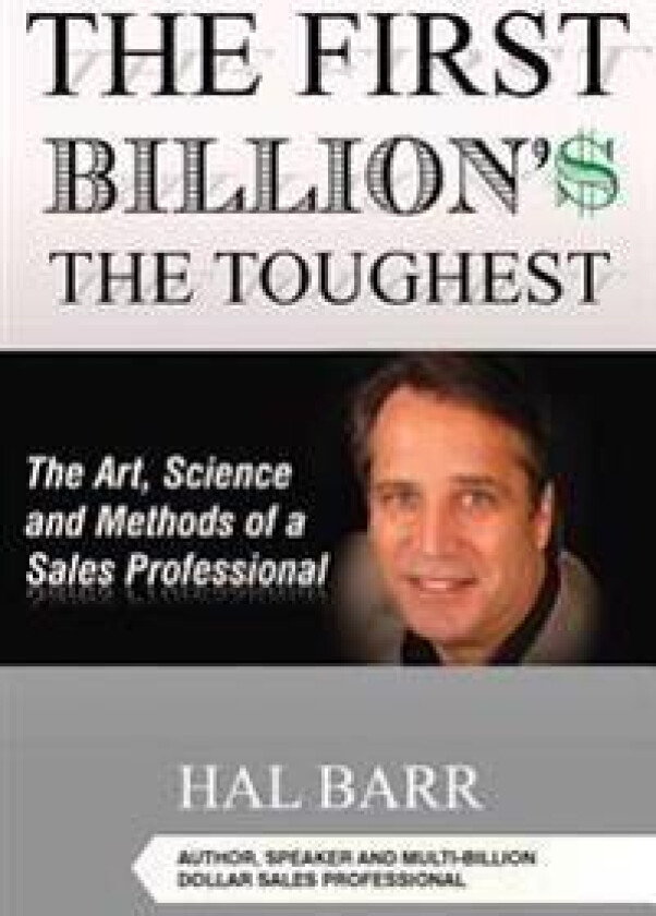 The First Billion'$ the Toughest: The Art, Science and Methods of a Sales Professional