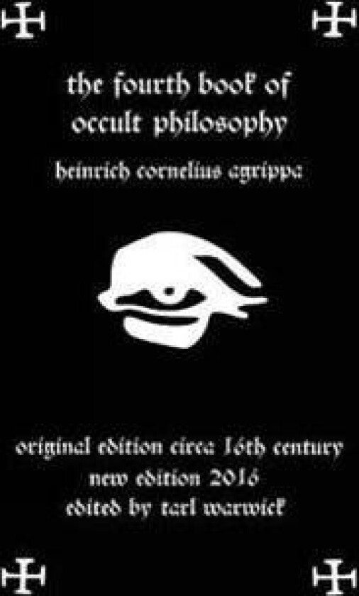 Fourth Book of Occult Philosophy: Of Heinrich Cornelius Agrippa