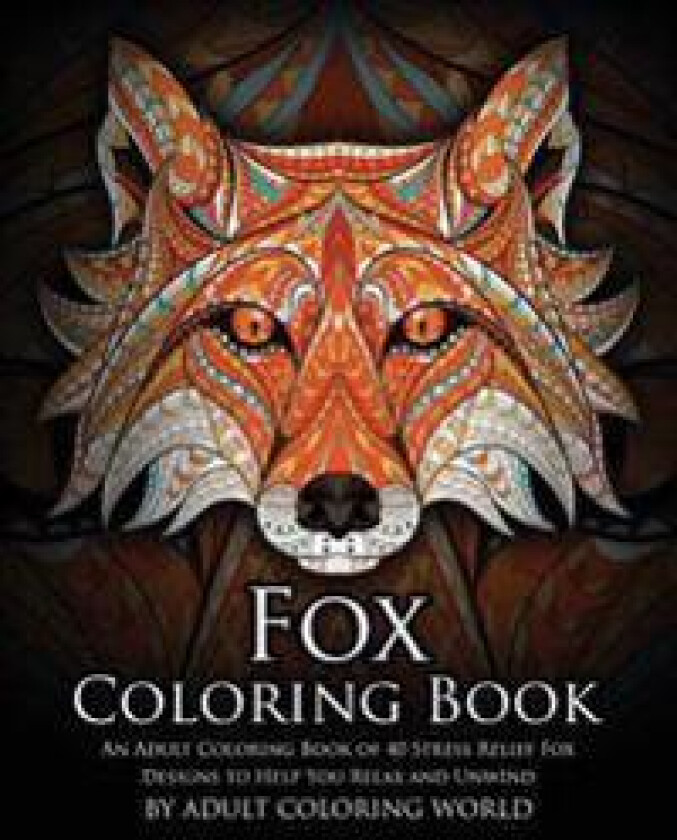 Fox Coloring Book: An Adult Coloring Book of 40 Stress Relief Fox Designs to Help You Relax and Unwind