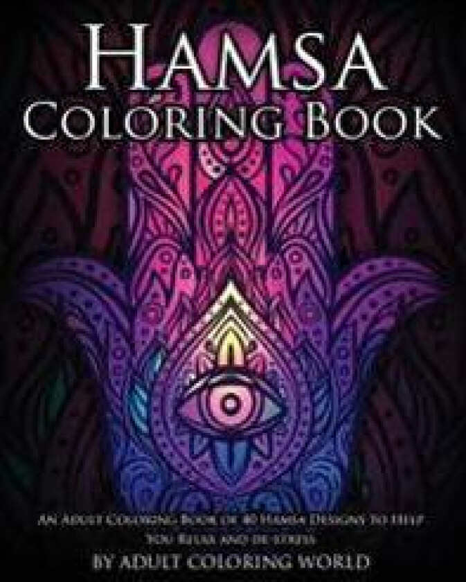 Hamsa Coloring Book: An Adult Coloring Book of 40 Hamsa Designs to Help You Relax and de-Stress