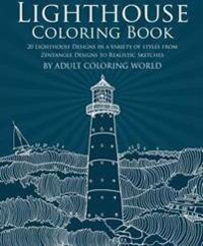 Lighthouse Coloring Book: 20 Lighthouse Designs in a Variety of Styles from Zentangle Designs to Realistic Sketches