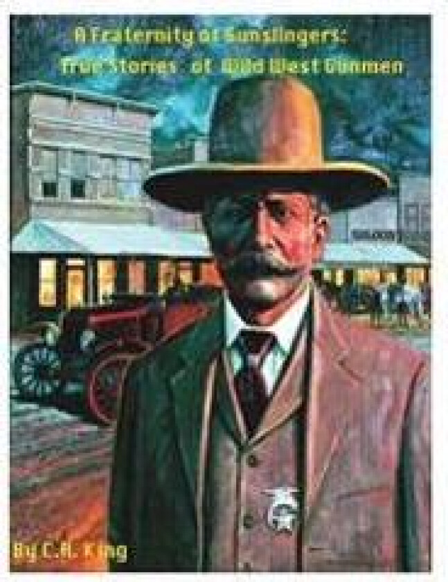 A Fraternity of Gunslingers: True Stories of Wild West Gunmen