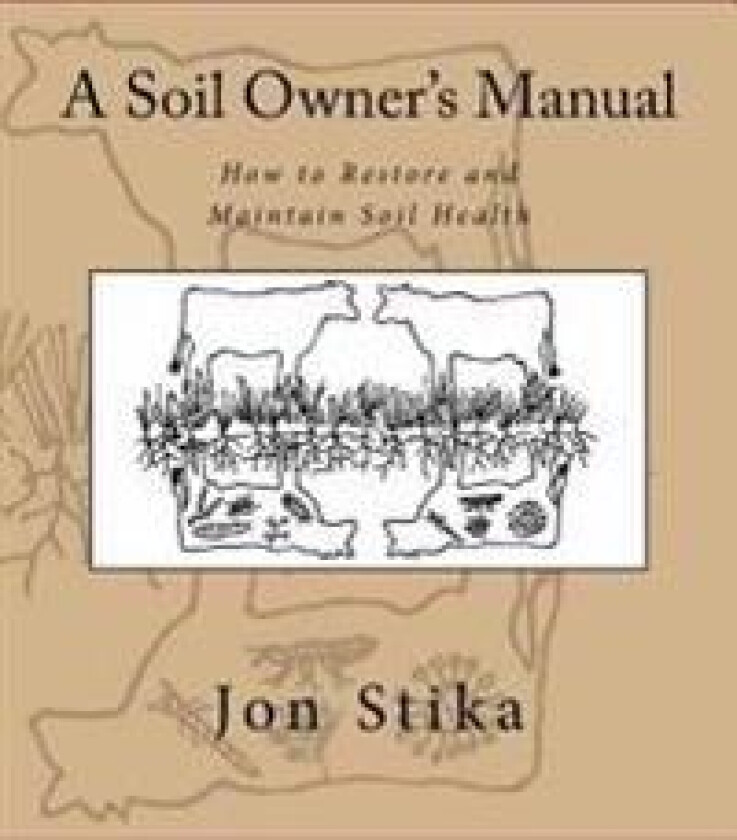 A Soil Owner's Manual: How to Restore and Maintain Soil Health