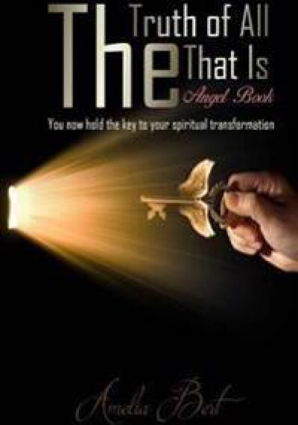 The Truth of All That Is: The Angel Book to Enlightenment and Personal Transformation