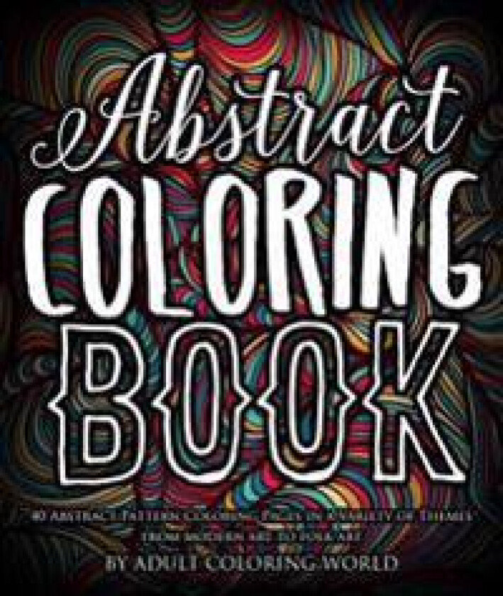 Abstract Coloring Book: 40 Abstract Pattern Coloring Pages in a Variety of Themes from Modern Art to Folk Art