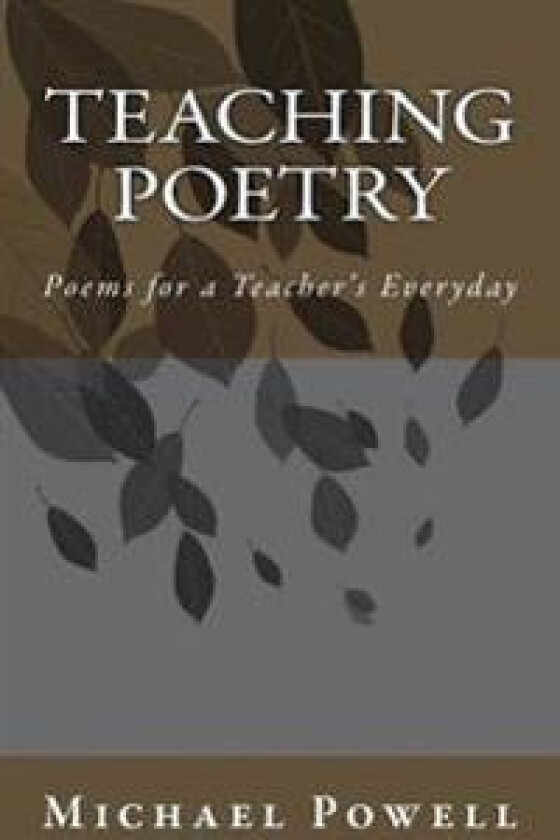 Teaching Poetry: Poems for a Teacher's Everyday