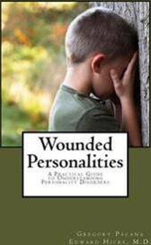 Wounded Personalities: A Practical Guide to Understanding Personality Disorders