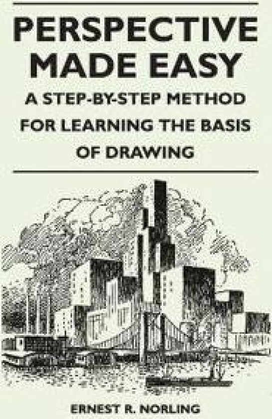 Perspective Made Easy - A Step-By-Step Method for Learning the Basis of Drawing