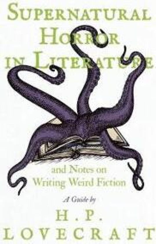 Supernatural Horror in Literature;And Notes on Writing Weird Fiction