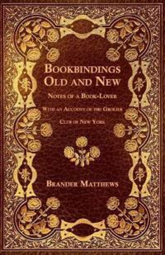 Bookbindings Old and New - Notes of a Book-Lover - With an Account of the Grolier Club of New York