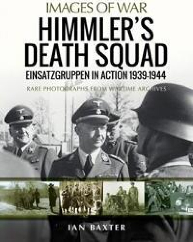 Himmler's Death Squad - Einsatzgruppen in Action, 1939-1944